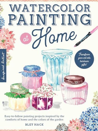 Watercolor Painting at Home: Easy-to-follow painting projects inspired by the comforts of home and the colors of the garden (1)