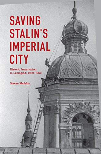 Saving Stalins Imperial City: Historic Preservation in Leningrad