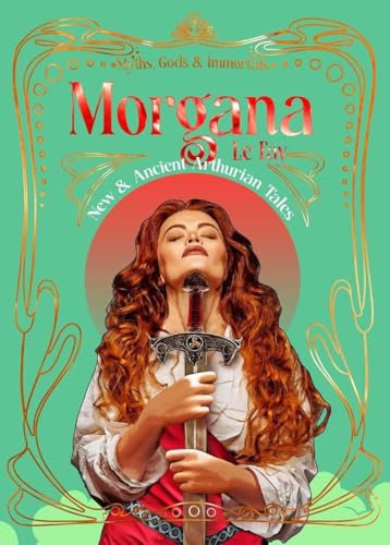 Morgana le Fay : New & Ancient Arthurian Tales