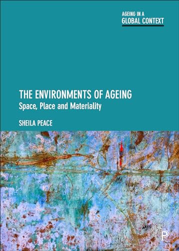 The Environments of Ageing : Space, Place and Materiality