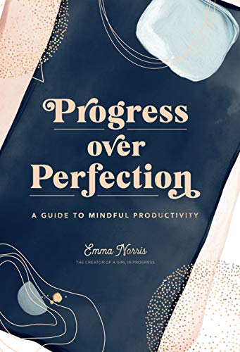 Progress Over Perfection: A Guide to Mindful Productivity (Live Well)