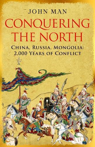 Conquering the North : China, Russia, Mongolia: 2,000 Years of Conflict