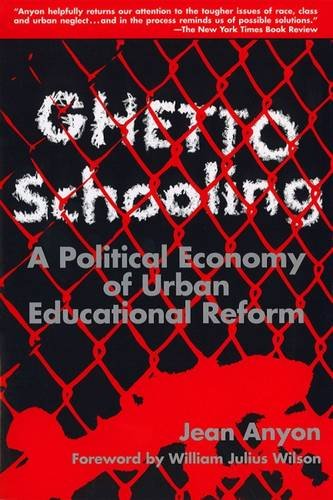 Ghetto Schooling : Political Economy of Urban Educational Reform
