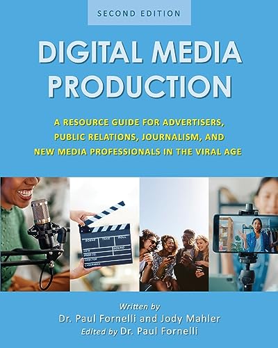 Digital Media Production : A Resource Guide for Advertisers, Public Relations, Journalism, and New Media Professionals in the Viral Age