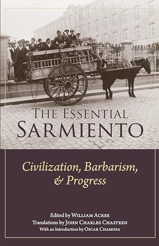 The Essential Sarmiento : Civilization, Barbarism, and Progress: