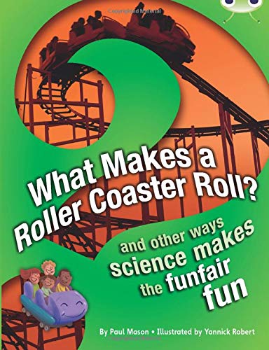What Makes a Rollercoaster Roll?: NF Red (KS2) A/5c: And Other Ways Science Makes the Funfair Fun (Bug Club)