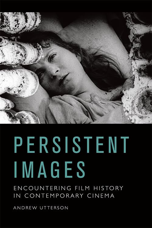 Persistent Images : Encountering Film History in Contemporary Cinema