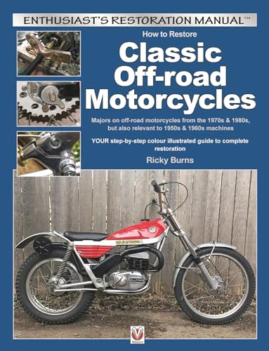 How to Restore Classic off-Road Motorcycles : Majors on off-Road Motorcycles from the 1970s & 1980s, but Also Relevant to 1950s & 1960s Machines