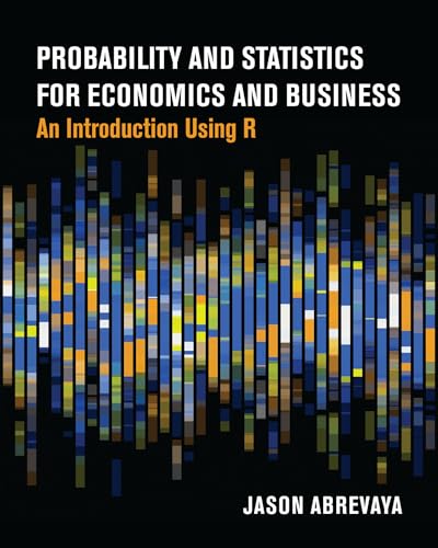 Probability and Statistics for Economics and Business : An Introduction Using R