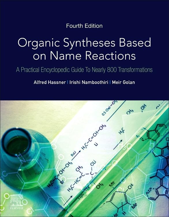 Organic Syntheses Based on Name Reactions : A Practical Encyclopedic Guide to Nearly 800 Transformations