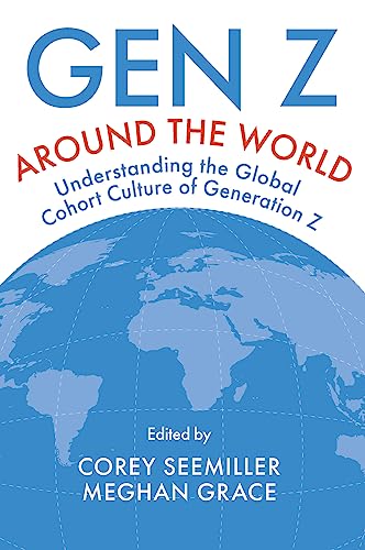 Gen Z Around the World : Understanding the Global Cohort Culture of Generation Z
