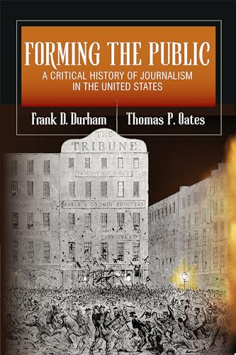 Forming the Public : A Critical History of Journalism in the United States