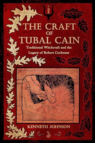 The Craft of Tubal Cain : Traditional Witchcraft and the Legacy of Robert Cochrane