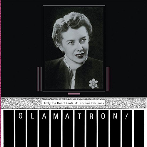 Glamatron - Only The Heart Beats & Chrome Horizons [CD]