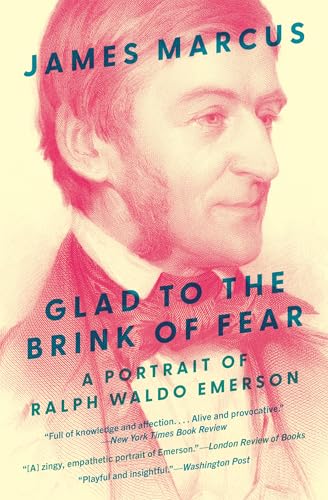 Glad to the Brink of Fear : A Portrait of Ralph Waldo Emerson