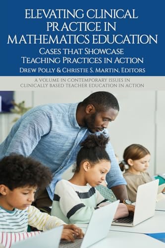 Elevating Clinical Practice in Mathematics Education : Cases That Showcase Teaching Practices in Action