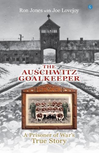 The Auschwitz Goalkeeper : A Prisoner of War's True Story
