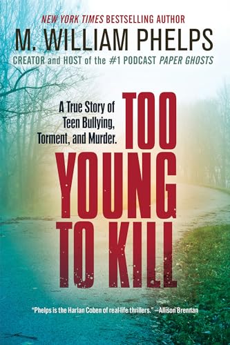 Too Young to Kill : A True Story of Teen Bullying, Torment, and Murder