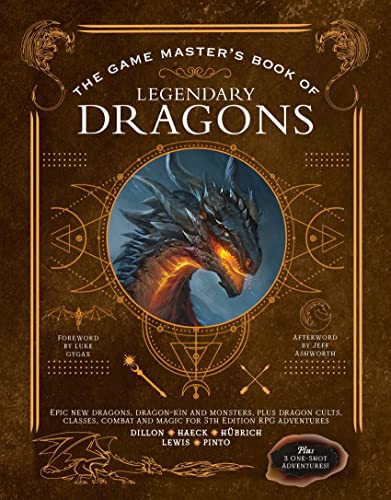 The Game Masters Book of Legendary Dragons: Epic New Dragons, Dragon-Kin and Monsters, Plus Dragon Cults, Classes, Combat and Magic for 5th Edition RPG Adventures