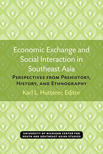 Economic Exchange and Social Interaction in Southeast Asia : Perspectives from Prehistory, History, and Ethnography
