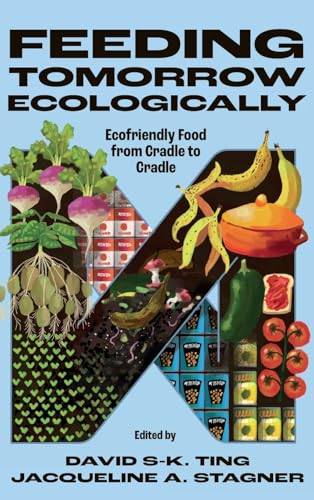 Feeding Tomorrow Ecologically : Ecofriendly Food from Cradle to Cradle