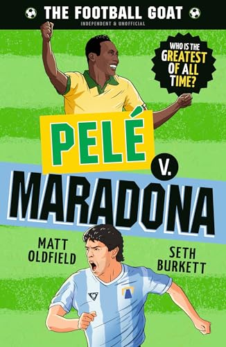The Football GOAT: Pele v. Maradona : Choose the Greatest Footballer of All Time in this interactive gift book full of facts & stories for boys & girls who love football age 8, 9, 10, 11, 12