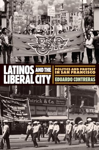 Latinos and the Liberal City: Politics and Protest in San Francisco