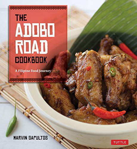 Adobo Road Cookbook: A Filipino Food Journey: A Filipino Food Journey-From Food Blog, to Food Truck, and Beyond [Filipino Cookbook, 99 Recipes]
