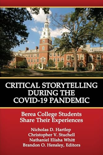 Critical Storytelling During the COVID-19 Pandemic : Berea College Students Share their Experiences