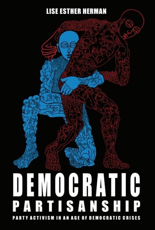 Democratic Partisanship : Party Activism in an Age of Democratic Crises