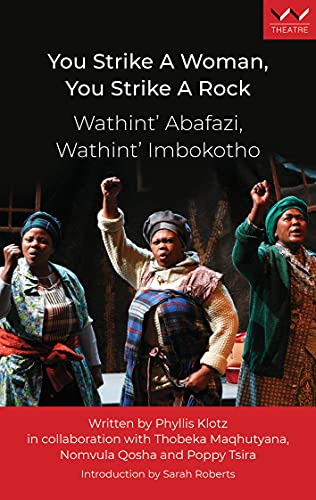 You Strike a Woman, You Strike a Rock / Wathint' Abafazi, Wathint' Imbokotho : A Play