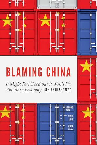 Blaming China : It Might Feel Good but It Won't Fix America's Economy