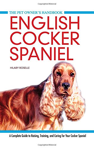 English Cocker Spaniel (Pet Owner's Handbook) a complete guide to raising, training and caring for your Cocker Spaniel