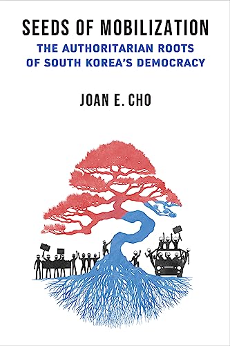 Seeds of Mobilization : The Authoritarian Roots of South Korea's Democracy