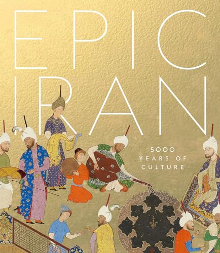 Epic Iran : 5000 Years of Culture