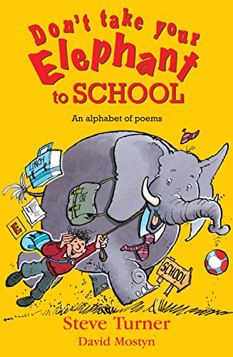 Don't Take Your Elephant to School : All Kinds of Alphabet Poems