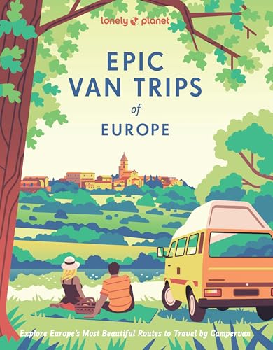 Lonely Planet Epic Van Trips of Europe : Explore Europe’s Most Beautiful Routes to Travel by Campervan