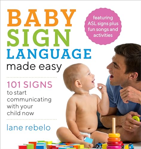 Baby Sign Language Made Easy : 101 Signs to Start Communicating with Your Child Now
