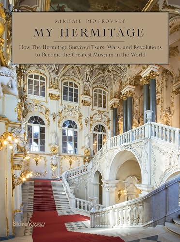 My Hermitage : How the Hermitage Survived Tsars, Wars, and Revolutions to Become the Greatest Museum in the World