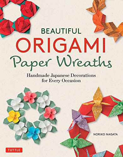 Beautiful Origami Paper Wreaths : Handmade Japanese Decorations for Every Occasion
