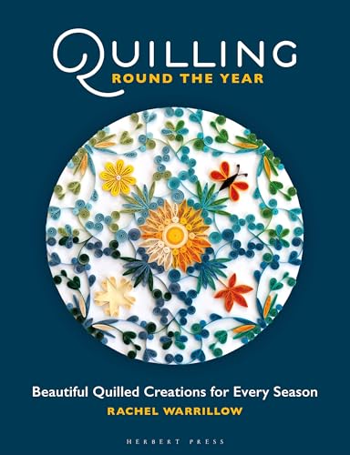 Quilling Round the Year : Beautiful Quilled Creations for Every Season