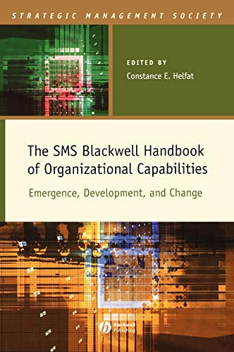 The SMS Blackwell Handbook of Organizational Capabilities: Emergence