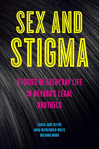 Sex and Stigma: Stories of Everyday Life in Nevadas Legal Brothels