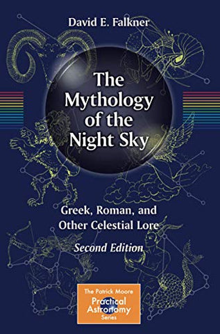 The Mythology of the Night Sky: Greek, Roman, and Other Celestial Lore (The Patrick Moore Practical Astronomy Series)