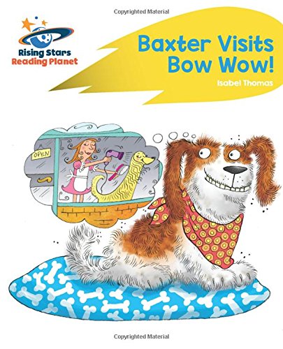 Reading Planet - Baxter Visits Bow Wow! - Yellow: Rocket Phonics (Rising Stars Reading Planet)