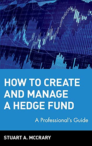 How to Create and Manage a Hedge Fund: A Professionals Guide