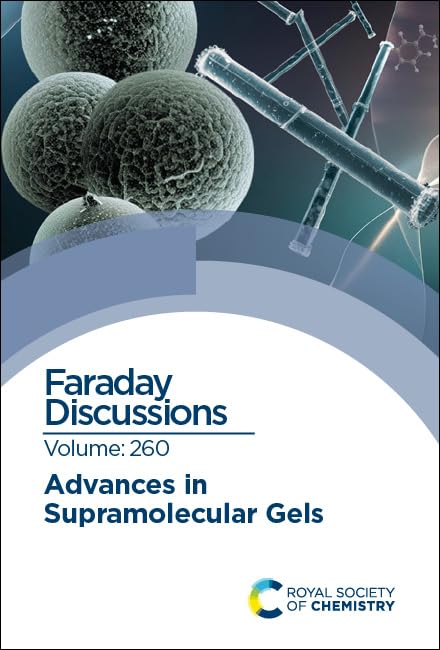 Advances in Supramolecular Gels : Faraday Discussion 260 : Volume 260