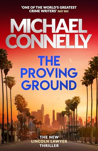 The Proving Ground : The Brand New Blockbuster Lincoln Lawyer Thriller