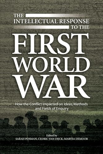Intellectual Response to the First World War : How the Conflict Impacted on Ideas, Methods and Fields of Enquiry