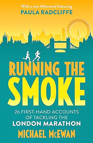Running the Smoke: 26 First-Hand Accounts of Tackling the London Marathon